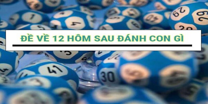  Số lô liên quan đến 12 là lựa chọn tốt để đặt cược